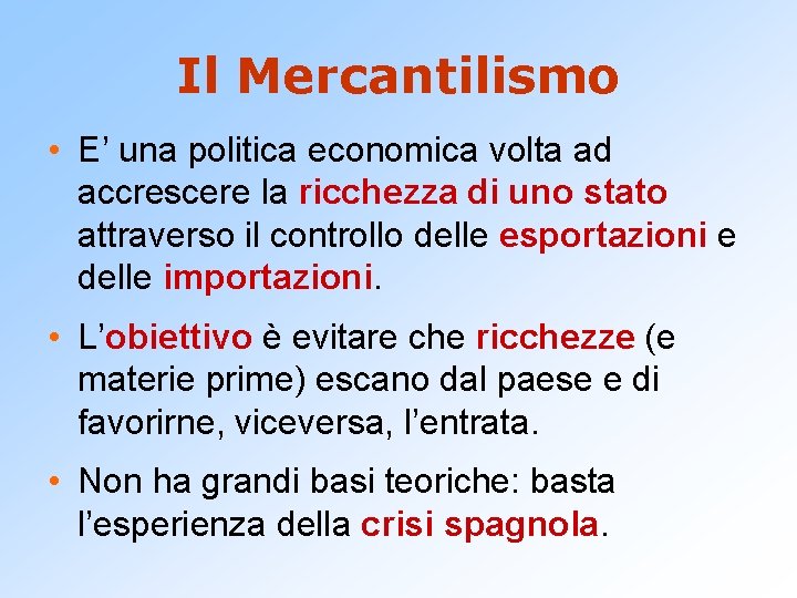 Il Mercantilismo • E’ una politica economica volta ad accrescere la ricchezza di uno