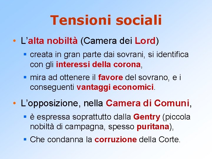 Tensioni sociali • L’alta nobiltà (Camera dei Lord) § creata in gran parte dai