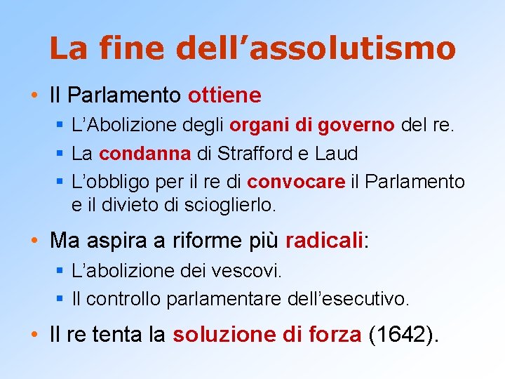 La fine dell’assolutismo • Il Parlamento ottiene § L’Abolizione degli organi di governo del