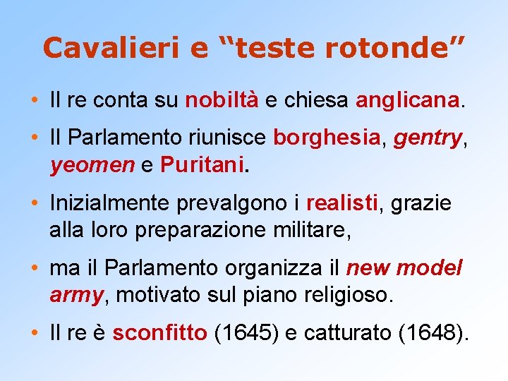 Cavalieri e “teste rotonde” • Il re conta su nobiltà e chiesa anglicana. •