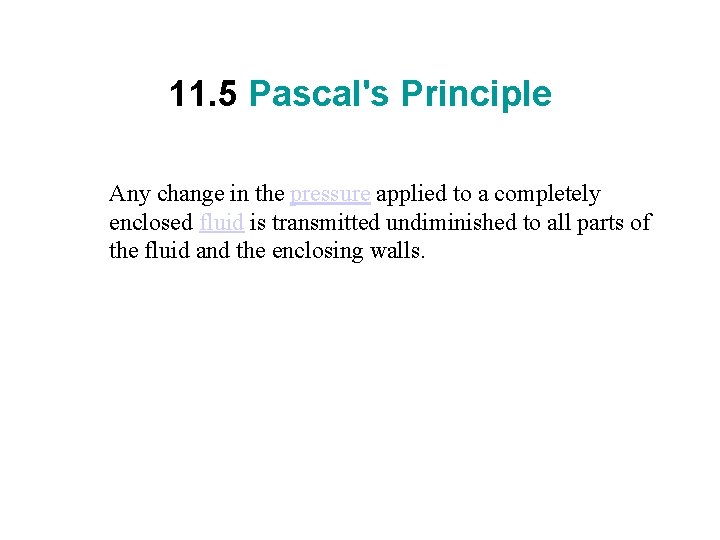 11. 5 Pascal's Principle Any change in the pressure applied to a completely enclosed 11. 5 Pascal's Principle Any change in the pressure applied to a completely enclosed