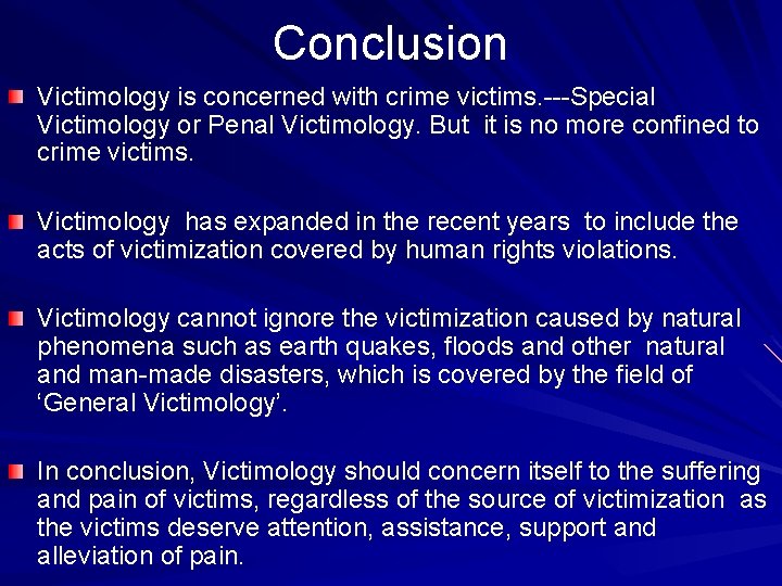 Conclusion Victimology is concerned with crime victims. ---Special Victimology or Penal Victimology. But it