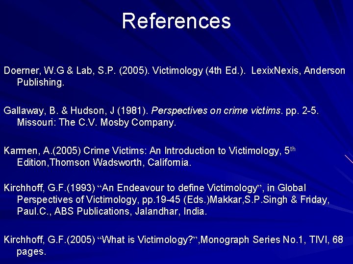 References Doerner, W. G & Lab, S. P. (2005). Victimology (4 th Ed. ).