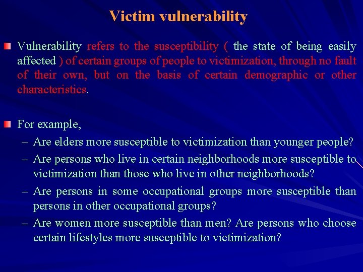 Victim vulnerability Vulnerability refers to the susceptibility ( the state of being easily affected