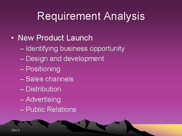 Requirement Analysis • New Product Launch – Identifying business opportunity – Design and development Requirement Analysis • New Product Launch – Identifying business opportunity – Design and development