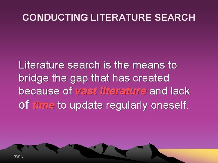 CONDUCTING LITERATURE SEARCH Literature search is the means to bridge the gap that has CONDUCTING LITERATURE SEARCH Literature search is the means to bridge the gap that has
