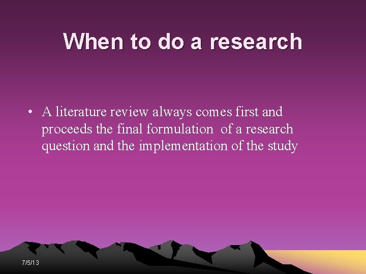 When to do a research • A literature review always comes first and proceeds When to do a research • A literature review always comes first and proceeds