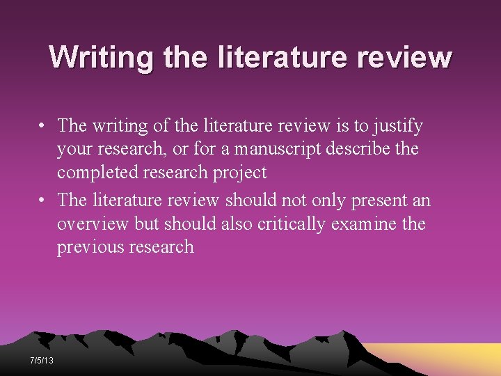 Writing the literature review • The writing of the literature review is to justify Writing the literature review • The writing of the literature review is to justify