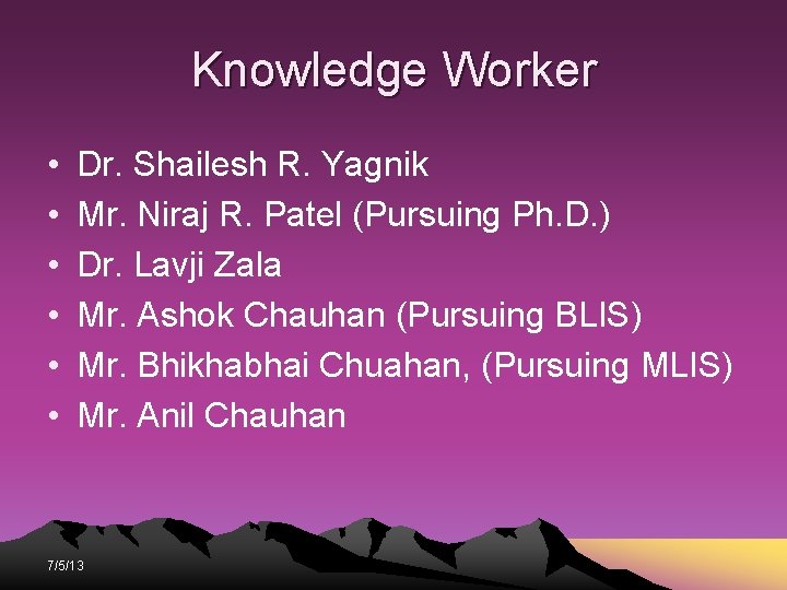 Knowledge Worker • • • Dr. Shailesh R. Yagnik Mr. Niraj R. Patel (Pursuing Knowledge Worker • • • Dr. Shailesh R. Yagnik Mr. Niraj R. Patel (Pursuing