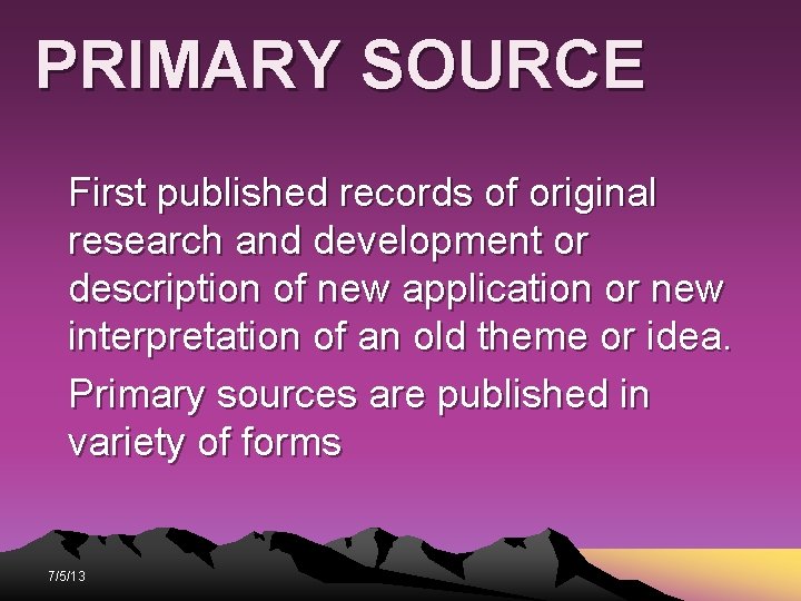 PRIMARY SOURCE First published records of original research and development or description of new PRIMARY SOURCE First published records of original research and development or description of new