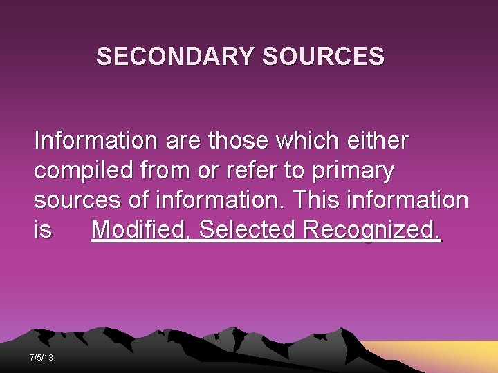 SECONDARY SOURCES Information are those which either compiled from or refer to primary sources SECONDARY SOURCES Information are those which either compiled from or refer to primary sources
