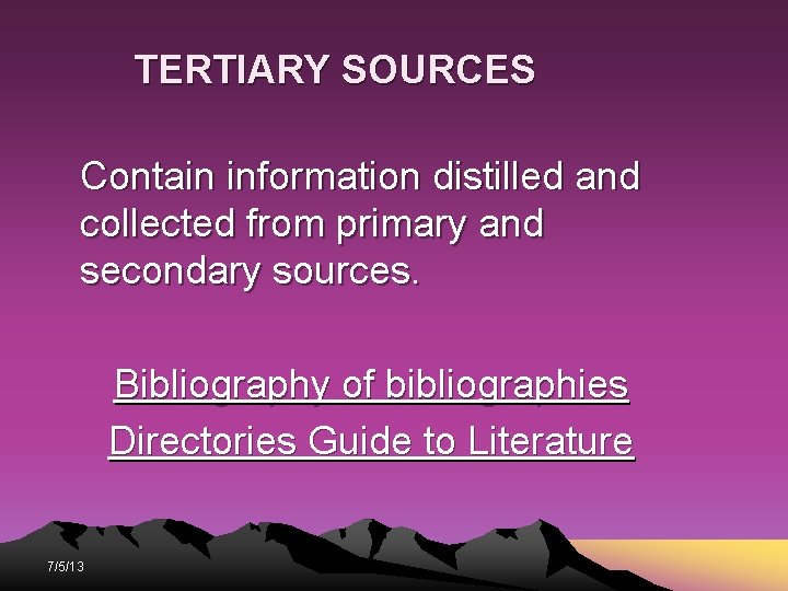 TERTIARY SOURCES Contain information distilled and collected from primary and secondary sources. Bibliography of TERTIARY SOURCES Contain information distilled and collected from primary and secondary sources. Bibliography of