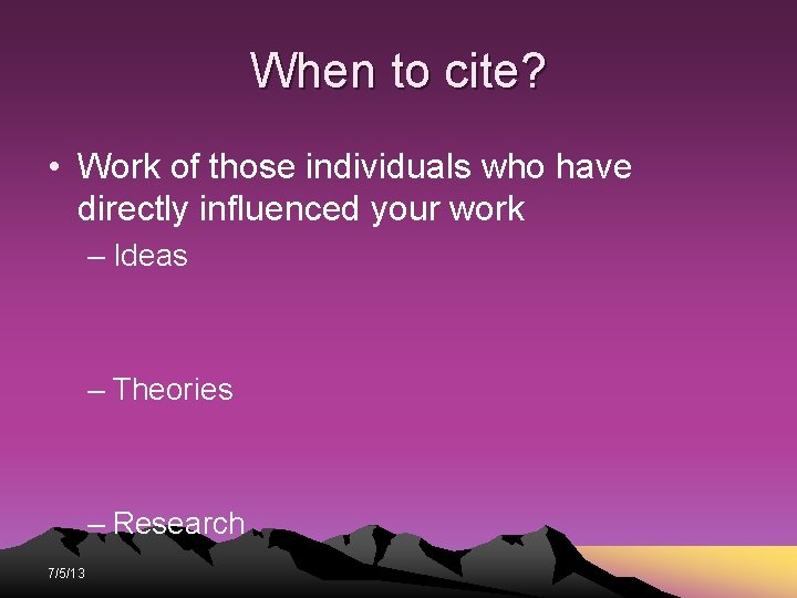 When to cite? • Work of those individuals who have directly influenced your work When to cite? • Work of those individuals who have directly influenced your work