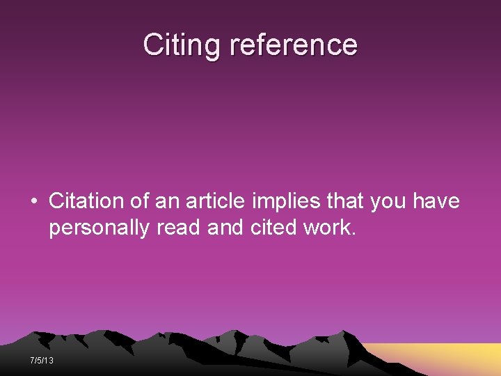 Citing reference • Citation of an article implies that you have personally read and Citing reference • Citation of an article implies that you have personally read and