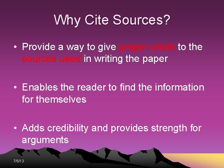 Why Cite Sources? • Provide a way to give proper credit to the sources Why Cite Sources? • Provide a way to give proper credit to the sources