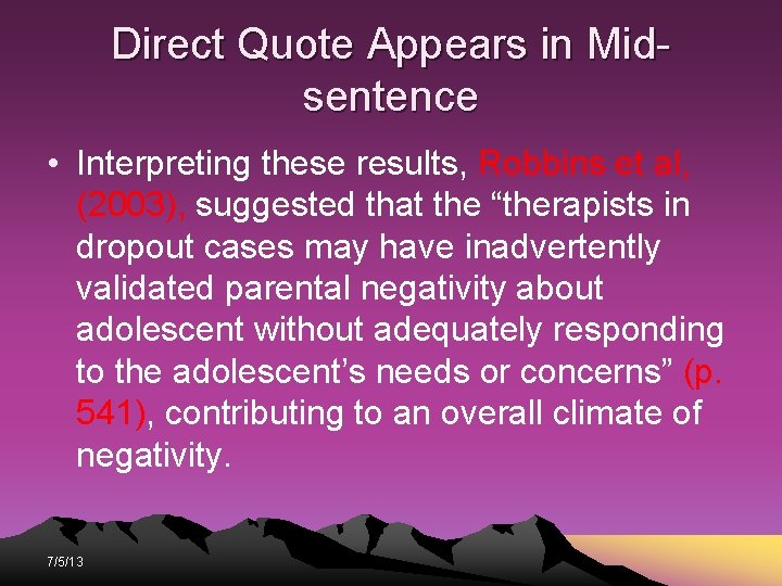 Direct Quote Appears in Midsentence • Interpreting these results, Robbins et al, (2003), suggested Direct Quote Appears in Midsentence • Interpreting these results, Robbins et al, (2003), suggested