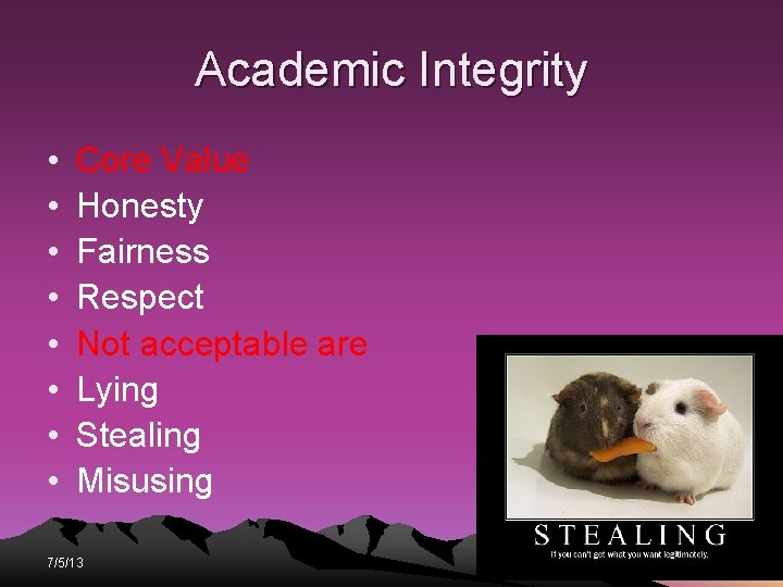 Academic Integrity • • Core Value Honesty Fairness Respect Not acceptable are Lying Stealing Academic Integrity • • Core Value Honesty Fairness Respect Not acceptable are Lying Stealing