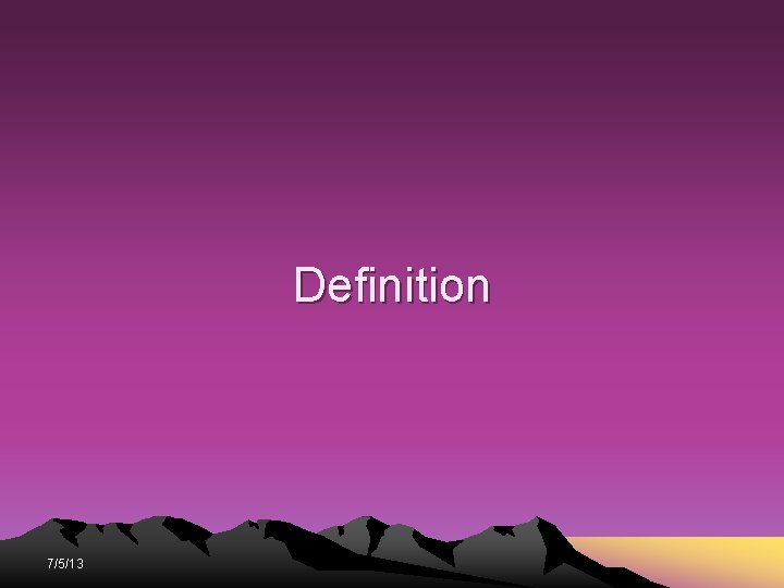 Definition 7/5/13 Definition 7/5/13