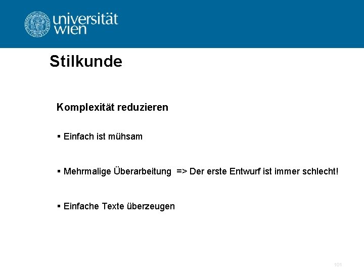 Stilkunde Komplexität reduzieren § Einfach ist mühsam § Mehrmalige Überarbeitung => Der erste Entwurf