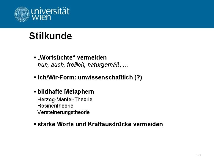 Stilkunde § „Wortsüchte“ vermeiden nun, auch, freilich, naturgemäß, … § Ich/Wir-Form: unwissenschaftlich (? )
