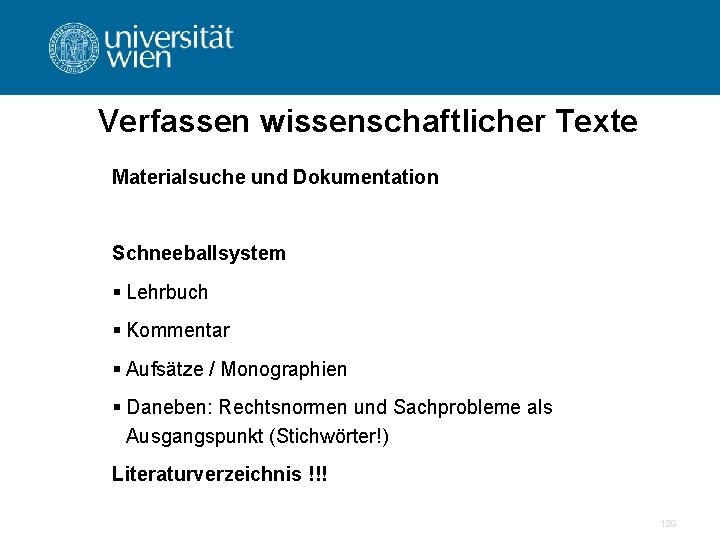 Verfassen wissenschaftlicher Texte Materialsuche und Dokumentation Schneeballsystem § Lehrbuch § Kommentar § Aufsätze /