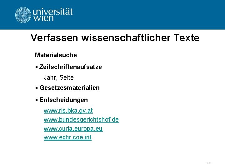 Verfassen wissenschaftlicher Texte Materialsuche § Zeitschriftenaufsätze Jahr, Seite § Gesetzesmaterialien § Entscheidungen www. ris.