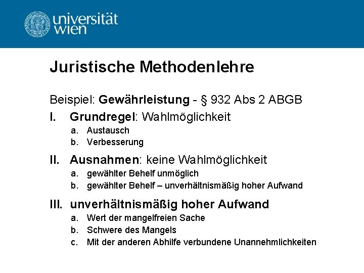Juristische Methodenlehre Beispiel: Gewährleistung - § 932 Abs 2 ABGB I. Grundregel: Wahlmöglichkeit a.