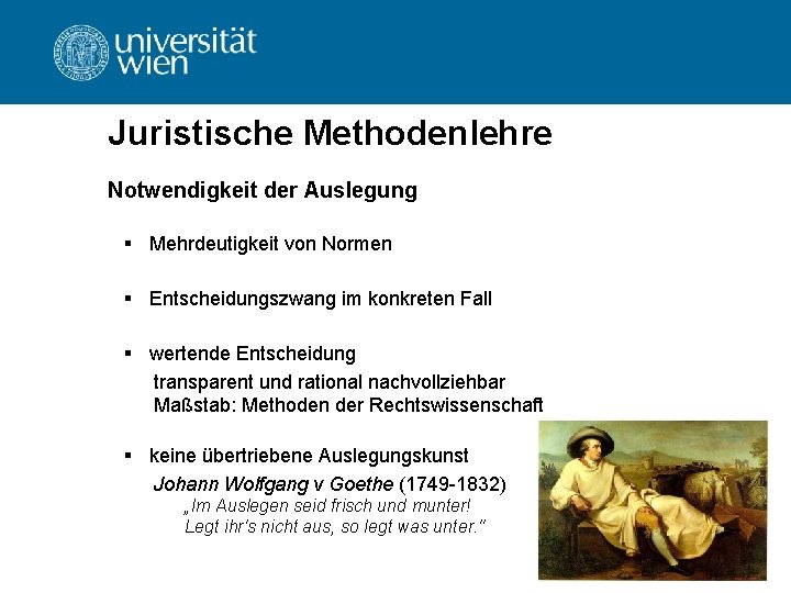 Juristische Methodenlehre Notwendigkeit der Auslegung § Mehrdeutigkeit von Normen § Entscheidungszwang im konkreten Fall