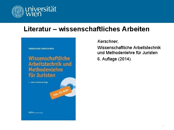 Literatur – wissenschaftliches Arbeiten Kerschner, Wissenschaftliche Arbeitstechnik und Methodenlehre für Juristen 6. Auflage (2014)