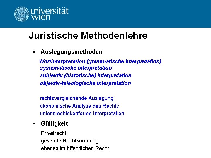 Juristische Methodenlehre § Auslegungsmethoden Wortinterpretation (grammatische Interpretation) systematische Interpretation subjektiv (historische) Interpretation objektiv-teleologische Interpretation