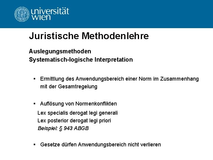 Juristische Methodenlehre Auslegungsmethoden Systematisch-logische Interpretation § Ermittlung des Anwendungsbereich einer Norm im Zusammenhang mit