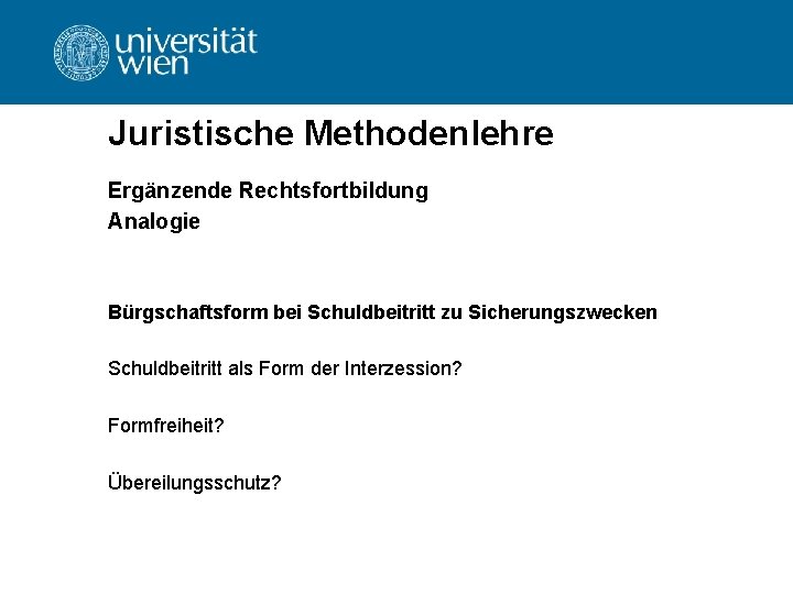 Juristische Methodenlehre Ergänzende Rechtsfortbildung Analogie Bürgschaftsform bei Schuldbeitritt zu Sicherungszwecken Schuldbeitritt als Form der