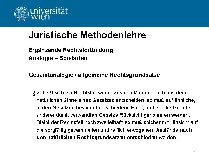 Juristische Methodenlehre Ergänzende Rechtsfortbildung Analogie – Spielarten Gesamtanalogie / allgemeine Rechtsgrundsätze § 7. Läßt