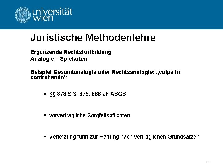 Juristische Methodenlehre Ergänzende Rechtsfortbildung Analogie – Spielarten Beispiel Gesamtanalogie oder Rechtsanalogie: „culpa in contrahendo“
