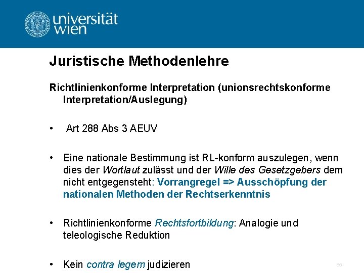 Juristische Methodenlehre Richtlinienkonforme Interpretation (unionsrechtskonforme Interpretation/Auslegung) • Art 288 Abs 3 AEUV • Eine
