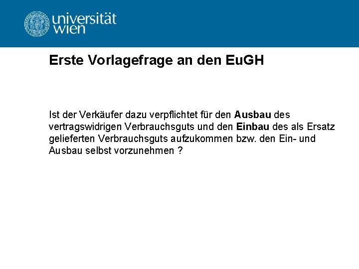 Erste Vorlagefrage an den Eu. GH Ist der Verkäufer dazu verpflichtet für den Ausbau