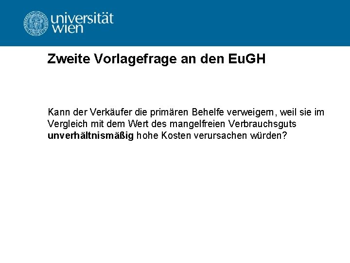 Zweite Vorlagefrage an den Eu. GH Kann der Verkäufer die primären Behelfe verweigern, weil