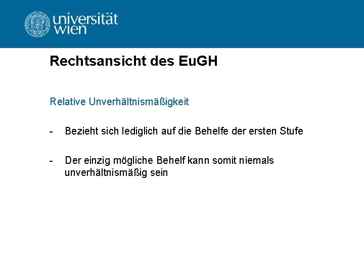 Rechtsansicht des Eu. GH Relative Unverhältnismäßigkeit - Bezieht sich lediglich auf die Behelfe der
