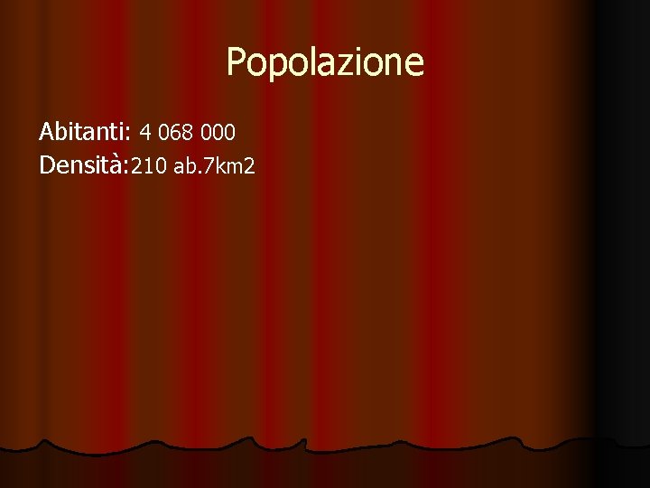 Popolazione Abitanti: 4 068 000 Densità: 210 ab. 7 km 2 