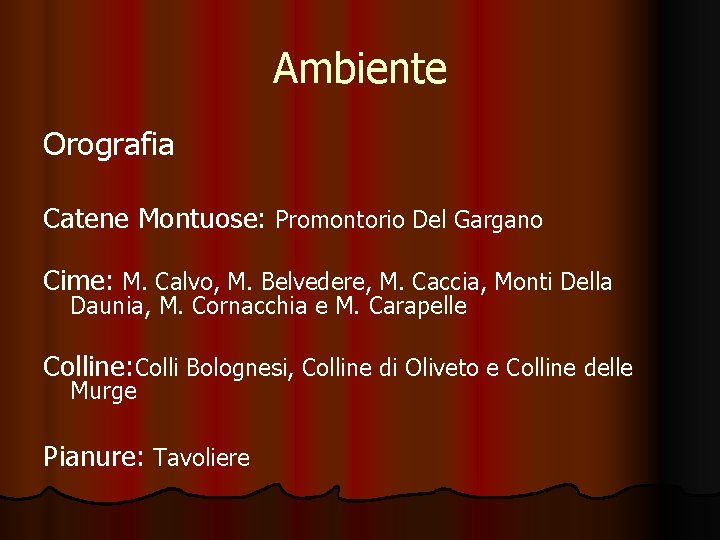 Ambiente Orografia Catene Montuose: Promontorio Del Gargano Cime: M. Calvo, M. Belvedere, M. Caccia,