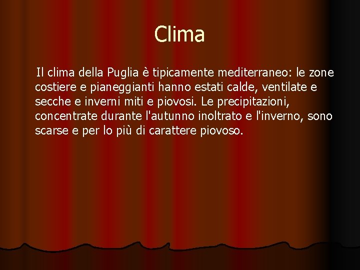 Clima Il clima della Puglia è tipicamente mediterraneo: le zone costiere e pianeggianti hanno