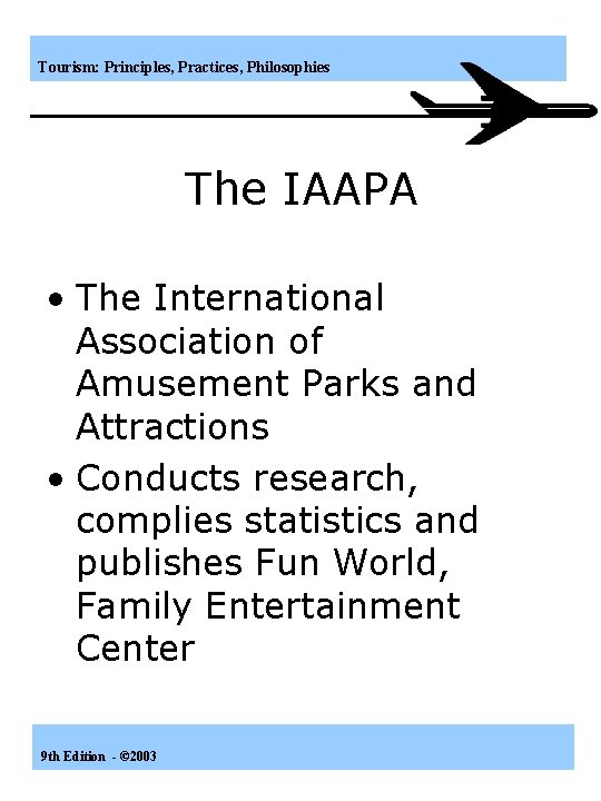 Tourism: Principles, Practices, Philosophies The IAAPA • The International Association of Amusement Parks and