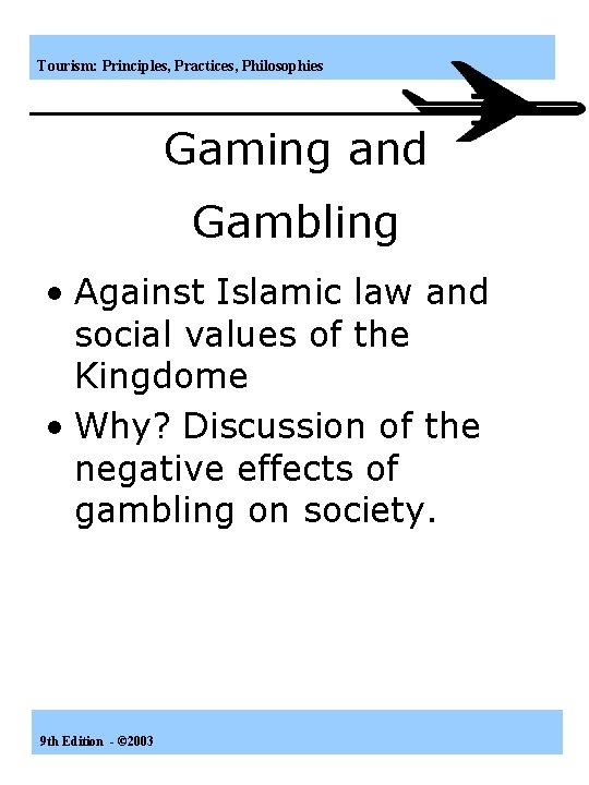Tourism: Principles, Practices, Philosophies Gaming and Gambling • Against Islamic law and social values