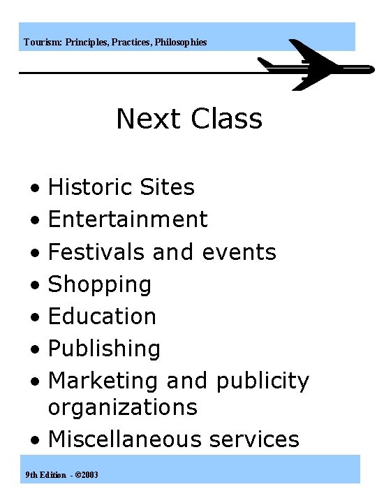 Tourism: Principles, Practices, Philosophies Next Class • Historic Sites • Entertainment • Festivals and
