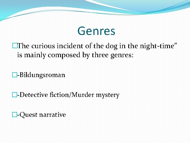 Genres �The curious incident of the dog in the night-time” is mainly composed by Genres �The curious incident of the dog in the night-time” is mainly composed by