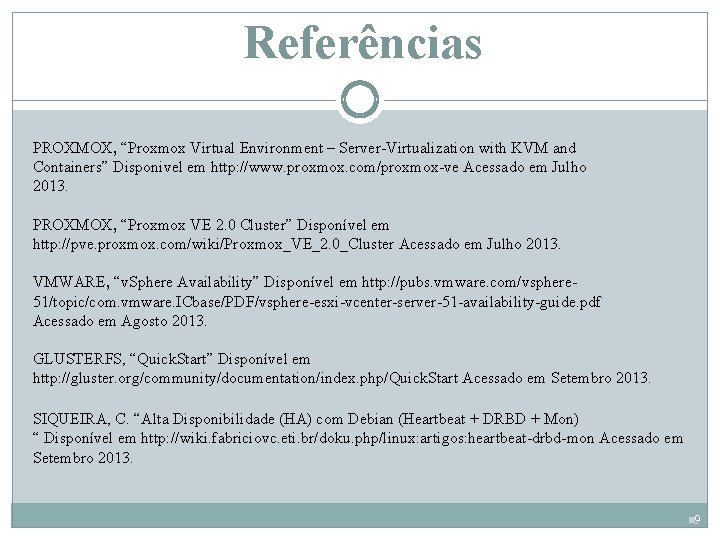 Referências PROXMOX, “Proxmox Virtual Environment – Server-Virtualization with KVM and Containers” Disponivel em http: