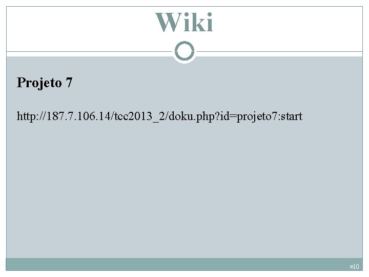 Wiki Projeto 7 http: //187. 7. 106. 14/tcc 2013_2/doku. php? id=projeto 7: start n