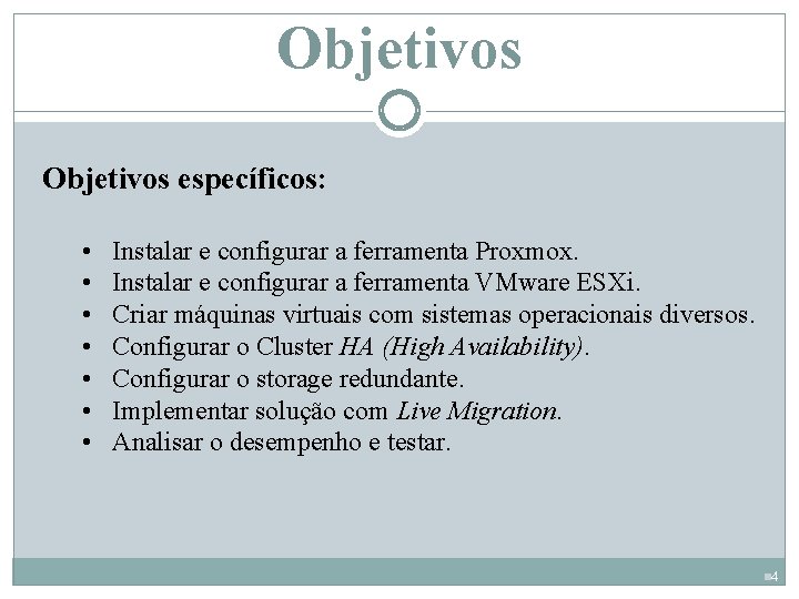 Objetivos específicos: • • Instalar e configurar a ferramenta Proxmox. Instalar e configurar a