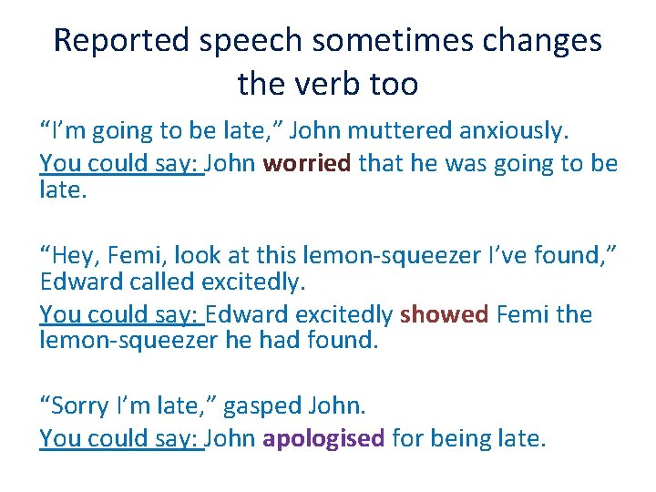 Reported speech sometimes changes the verb too “I’m going to be late, ” John