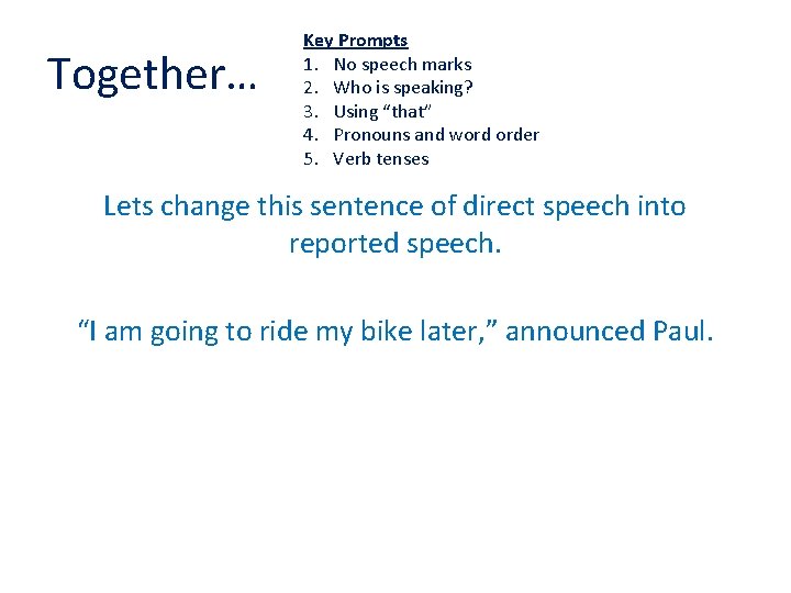 Together… Key Prompts 1. No speech marks 2. Who is speaking? 3. Using “that”